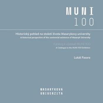 Historický pohled na století života Masarykovy univerzity: Katalog k výstavě MUNI 100 (978-80-210-9262-4)