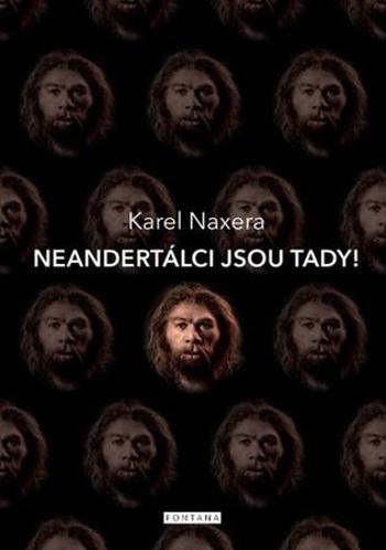 Neandertálci jsou tady! - Naxera Karel