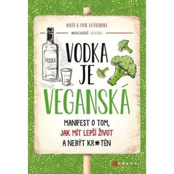 Vodka je veganská: Manifest o tom, jak mít lepší život a nebýt kr*tén (978-80-264-2653-0)
