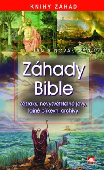 Záhady bible - zázraky, nevysvětlitelné jevy, tajné církevní archivy - Jan A. Novák