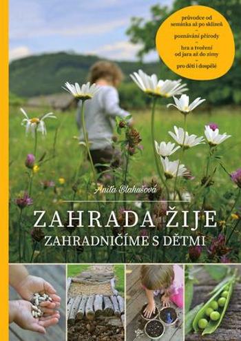 Zahrada žije - Zahradničíme s dětmi, 2. vydání - Blahušová Anita