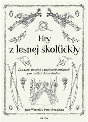 Hry z lesnej škol(ičk)y - Jane Worroll, Peter Houghton