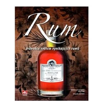 Rum Průvodce světem vynikajících rumů (978-80-7633-214-0)