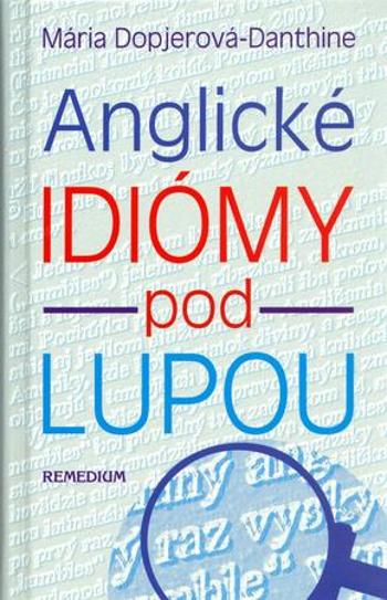 Anglické idiómy pod lupou - Dopjerová-Danthine Mária