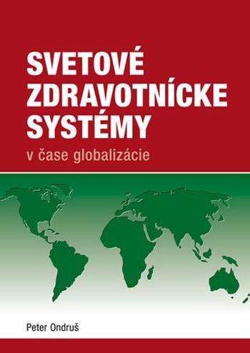 Svetové zdravotnícke systémy v čase globalizácie - Ondruš Peter