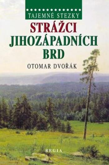 Tajemné stezky - Strážci jihozápadních Brd - Otomar Dvořák