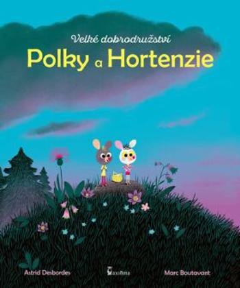 Velké dobrodružství Polky a Hortenzie - Astrid Desbordes