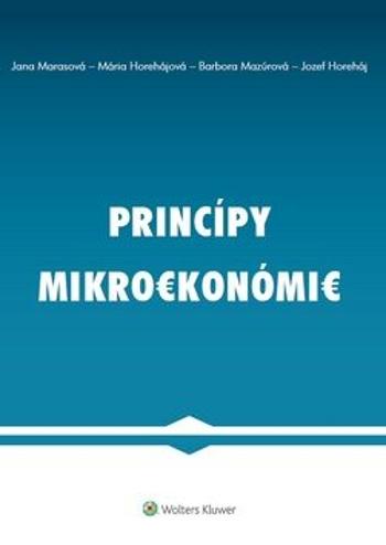 Princípy mikroekonómie - Mária Horehájová, Jana Marasová, Jozef Horeháj, Barbora Mazúrová
