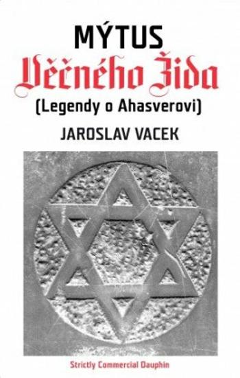 Mýtus věčného Žida (Legendy o Ahasverovi) - Jaroslav Vacek - e-kniha