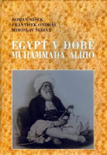 Egypt v době Muhammada Alího - Miroslav Šedivý, František Ondráš, Míšek Roman