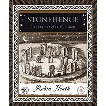 Stonehenge Chrám pravěké Británie (978-80-7363-962-4)