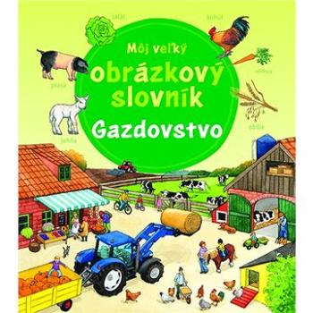 Môj veľký obrázkový slovník Gazdovstvo (978-80-8142-995-8)