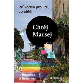 Chtěj Marsej: Průvodce pro lidi, co chtěj (978-80-7407-418-9)