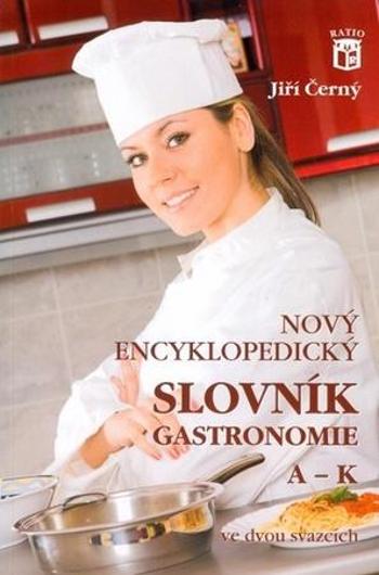 Nový encyklopedický slovník gastronomie, A–K - Černý Jiří