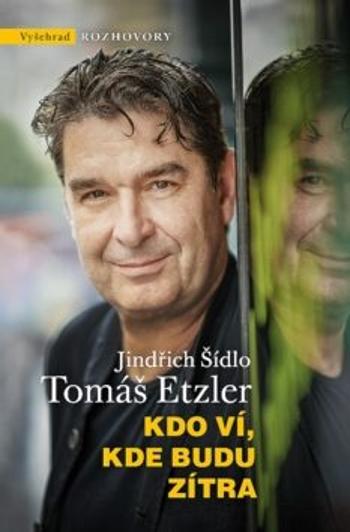 Kdo ví, kde budu zítra - Tomáš Etzler, Jindřich Šídlo