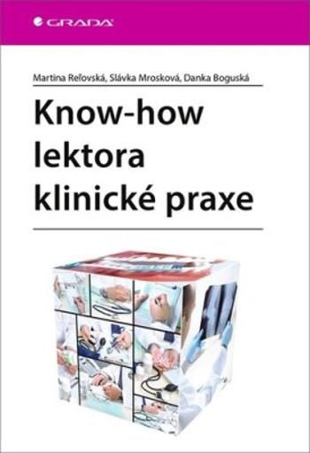 Know-how lektora klinické praxe - Martina Reľovská, Danka Boguská, Slávka Mrosková