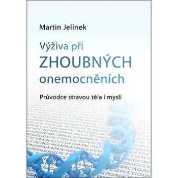 Výživa při zhoubných onemocněních: Průvodce stravou těla i mysli (978-80-905640-0-8)