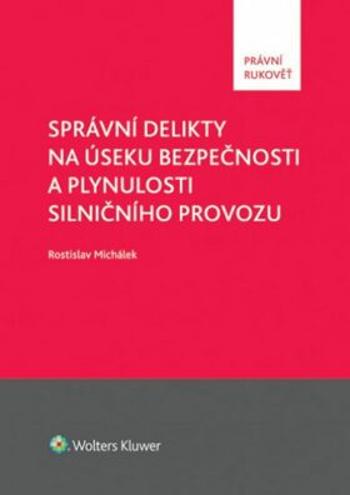 Správní delikty na úseku bezpečnosti a plynulosti silničního provozu - Rostislav Michálek