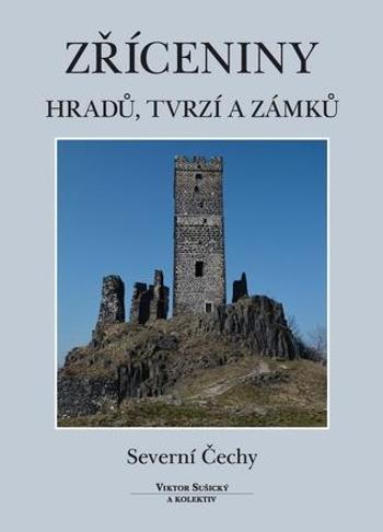 Zříceniny hradů, tvrzí a zámků Severní Čechy - Sušický Viktor