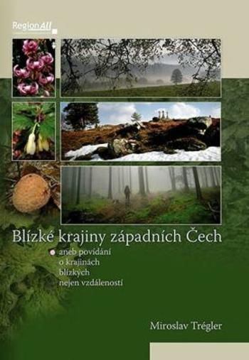 Blízké krajiny západních Čech - Trégler Miroslav