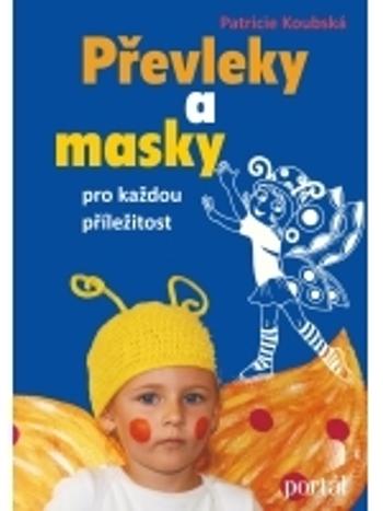 Převleky a masky pro každou příležitost - Koubská Patricie