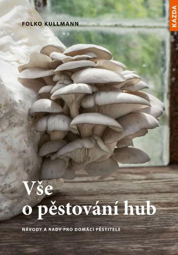 Nakladatelství KAZDA Folko Kullmann: Vše o pěstování hub