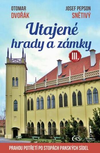 Utajené hrady a zámky III. - Otomar Dvořák, Josef "Pepson" Snětivý