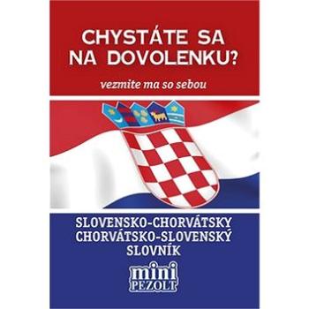 Slovensko-chorvátsky chorvátsko-slovenský slovník: Chystáte sa na dovolenku? Vezmite ma so sebou (978-80-88797-91-3)