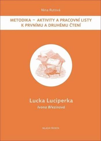Lucka Luciperka: Metodika - Aktivity a pracovní listy k prvnímu a druhému čtení - Březinová Ivona