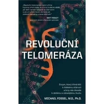 Revoluční telomeráza: Enzym, který třímá klíč k lidskému stárnutí a brzy nás dovede k delšímu a zdra (978-80-7554-170-3)