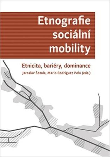 Etnografie sociální mobility - Šotola Jaroslav