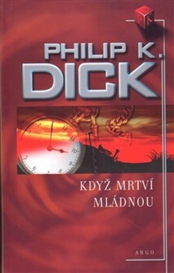 Když mrtví mládnou - Dick Philip K.