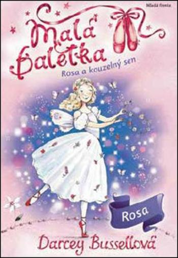 Malá baletka Rosa a kouzelný sen - Bussellová Darcey