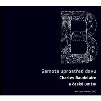 Samota uprostřed davu: Charles Baudelaire a české umění (978-80-88256-17-5)