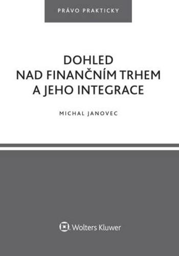 Dohled nad finančním trhem a jeho integrace - Michal Janovec - e-kniha