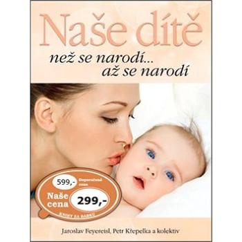 Naše dítě: než se narodí... až se narodí (978-80-7451-456-2)