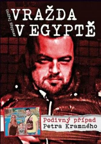 Vražda v Egyptě Podivný případ Petra Kramného - Ondřej Höppner