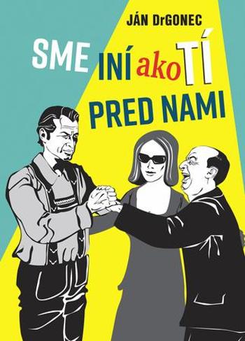 Sme iní ako tí pred nami - Drgonec Ján