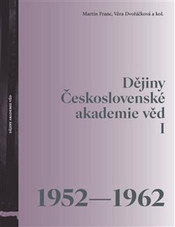 Dějiny Československé akademie věd I (1952-1962) - Martin Franc, Věra Dvořáčková
