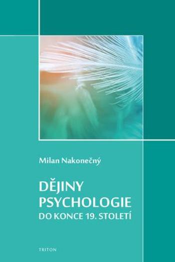 Dějiny psychologie do konce 19. století - Nakonečný Milan