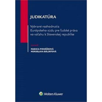 Judikatúra Vybrané rozhodnutia ESĽP vo vzťahu k Slovenskej republike (978-80-8168-658-0)