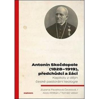 Antonín Skočdopole (1828–1919), předchůdci a žáci: Kapitoly z dějin české pastorální teologie (978-80-7530-153-6)