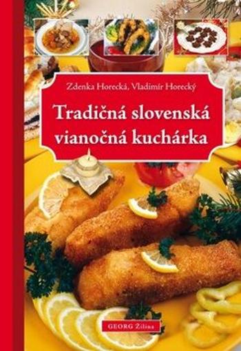 Tradičná slovenská vianočná kuchárka - Zdeňka Horecká, Vladimír Horecký
