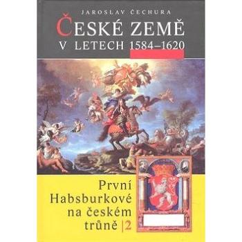 České země v letech 1584 - 1620: První Habsburkové na českém trůně 2 (978-80-7277-388-6)