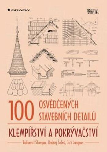 100 osvědčených stavebních detailů – klempířství a pokrývačství - Ondřej Šefců, Bohumil Štumpa, Jiří Langner