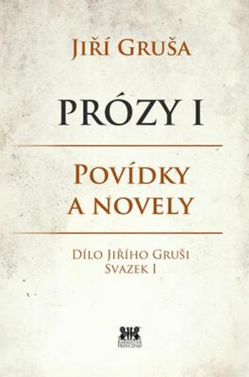 Prózy I - Jiří Gruša