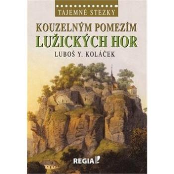Kouzelným pomezím Lužických hor: Tajemné stezky (978-80-87866-05-4)
