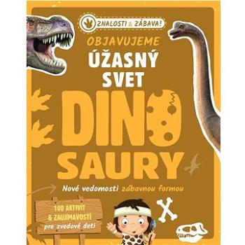 Objavujeme úžasný svet Dinosaury: Nové vedomosti zábavnou formou (978-80-255-1351-4)