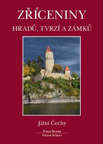 Zříceniny hradů, tvrzí a zámků Jižní Čechy - Durdík Tomáš