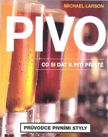 Pivo: Co si dát k pití příště - Michael Larson - e-kniha